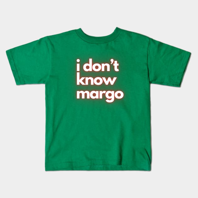 i don’t know margo Kids T-Shirt by IJMI